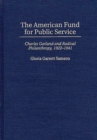 Image for The American Fund for Public Service : Charles Garland and Radical Philanthropy, 1922-1941