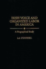 Image for Irish Voice and Organized Labor in America : A Biographical Study