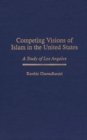 Image for Competing Visions of Islam in the United States : A Study of Los Angeles