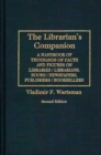 Image for The Librarian&#39;s Companion : A Handbook of Thousands of Facts and Figures on Libraries / Librarians, Books / Newspapers, Publishers / Booksellers, 2nd Edition
