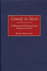 Image for Comedy in Music : A Historical Bibliographical Resource Guide
