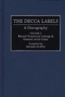 Image for The Decca Labels : A Discography, Volume 6, Record Numerical Listings &amp; General Artist Index