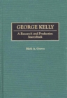 Image for George Kelly : A Research and Production Sourcebook