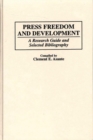 Image for Press Freedom and Development : A Research Guide and Selected Bibliography