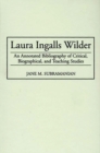 Image for Laura Ingalls Wilder : An Annotated Bibliography of Critical, Biographical, and Teaching Studies
