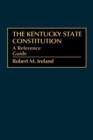 Image for The Kentucky State Constitution : A Reference Guide