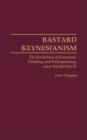 Image for Bastard Keynesianism : Evolution of Economic Thinking and Policymaking Since World War II