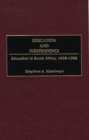 Image for Education and Independence : Education in South Africa, 1658-1988