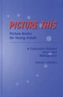 Image for Picture This : Picture Books for Young Adults, A Curriculum-Related Annotated Bibliography