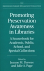 Image for Promoting Preservation Awareness in Libraries : A Sourcebook for Academic, Public, School, and Special Collections
