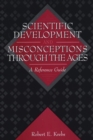 Image for Scientific Development and Misconceptions Through the Ages : A Reference Guide