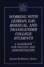 Image for Working with Lesbian, Gay, Bisexual, and Transgender College Students : A Handbook for Faculty and Administrators