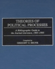 Image for Theories of Political Processes : A Bibliographic Guide to the Journal Literature, 1965-1995