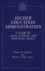 Image for Higher Education Administration : A Guide to Legal, Ethical, and Practical Issues