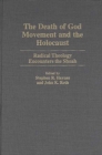 Image for The Death of God Movement and the Holocaust : Radical Theology Encounters the Shoah