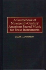 Image for A Sourcebook of Nineteenth-Century American Sacred Music for Brass Instruments