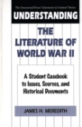 Image for Understanding the Literature of World War II : A Student Casebook to Issues, Sources, and Historical Documents
