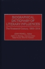 Image for Biographical Dictionary of Literary Influences : The Nineteenth Century, 1800-1914