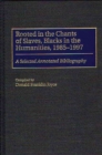 Image for Rooted in the Chants of Slaves, Blacks in the Humanities, 1985-1997 : A Selected Annotated Bibliography