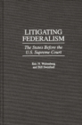 Image for Litigating federalism  : the states before the U.S. Supreme Court