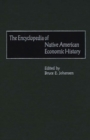 Image for The encyclopedia of native American economic history