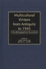 Image for Multicultural Writers from Antiquity to 1945 : A Bio-Bibliographical Sourcebook