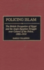 Image for Policing Islam : The British Occupation of Egypt and the Anglo-Egyptian Struggle over Control of the Police, 1882-1914