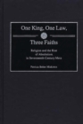 Image for One King, One Law, Three Faiths : Religion and the Rise of Absolutism in Seventeenth-Century Metz