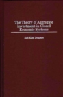 Image for The Theory of Aggregate Investment in Closed Economic Systems