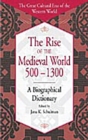 Image for The Rise of the Medieval World 500-1300 : A Biographical Dictionary