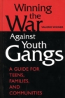 Image for Winning the War Against Youth Gangs : A Guide for Teens, Families, and Communities