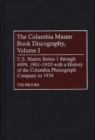 Image for The Columbia Master Book Discography, Volume I : U.S. Matrix Series 1 through 4999, 1901-1910 with a History of the Columbia Phonograph Company to 1934
