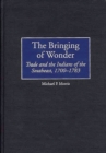 Image for The Bringing of Wonder : Trade and the Indians of the Southeast, 1700-1783