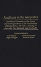 Image for Anglicans in the Antipodes : An Indexed Calendar to the Papers and Correspondence of the Archbishops of Canterbury, 1788-1961, Relating to Australia, New Zealand, and the Pacific