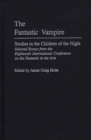 Image for The fantastic vampire  : studies in the children of the night