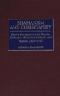 Image for Shamanism and Christianity : Native Encounters with Russian Orthodox Missions in Siberia and Alaska, 1820-1917