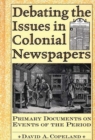 Image for Debating the Issues in Colonial Newspapers : Primary Documents on Events of the Period