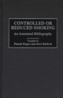 Image for Controlled or Reduced Smoking : An Annotated Bibliography