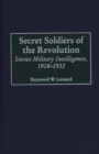 Image for Secret Soldiers of the Revolution : Soviet Military Intelligence, 1918-1933