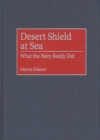 Image for Desert Shield at sea  : what the Navy really did