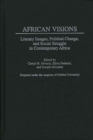 Image for African Visions : Literary Images, Political Change, and Social Struggle in Contemporary Africa