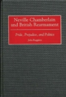 Image for Neville Chamberlain and British Rearmament : Pride, Prejudice, and Politics