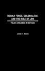 Image for Deadly Force, Colonialism, and the Rule of Law : Police Violence in Guyana