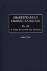 Image for Shakespearian characterization  : a guide for actors and students