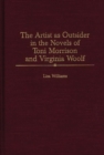 Image for The Artist as Outsider in the Novels of Toni Morrison and Virginia Woolf
