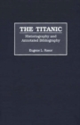 Image for The Titanic  : historiography and annotated bibliography