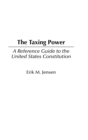 Image for The taxing power  : a reference guide to the United States Constitution