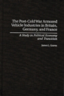Image for The Post-Cold War Armored Vehicle Industries in Britain, Germany, and France : A Study in Political Economy and Transition