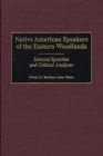 Image for Native American Speakers of the Eastern Woodlands : Selected Speeches and Critical Analyses