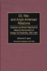 Image for Oil, War, and Anglo-American Relations : American and British Reactions to Mexico&#39;s Expropriation of Foreign Oil Properties, 1937-1941